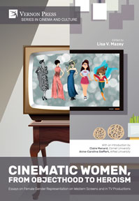 Cinematic Women, From Objecthood to Heroism: Essays on Female Gender Representation on Western Screens and in TV Productions 