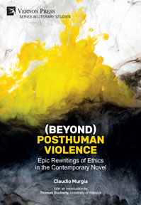 (Beyond) Posthuman Violence: Epic Rewritings of Ethics in the Contemporary Novel 