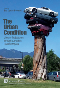 The Urban Condition: Literary Trajectories through Canada’s Postmetropolis 