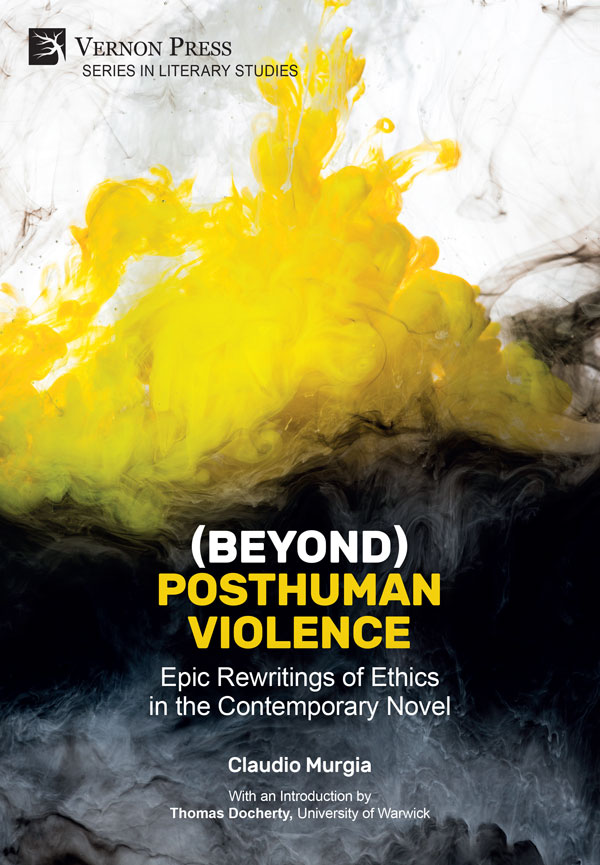 (Beyond) Posthuman Violence: Epic Rewritings of Ethics in the Contemporary Novel [PDF, E-Book]