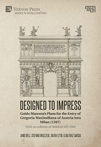 Designed to Impress: Guido Mazenta’s Plans for the Entry of Gregoria Maximiliana of Austria into Milan (1597) 